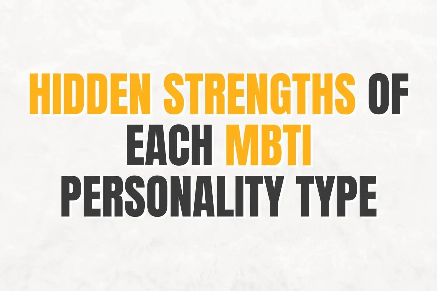 Hidden Strengths of Each MBTI Personality Type