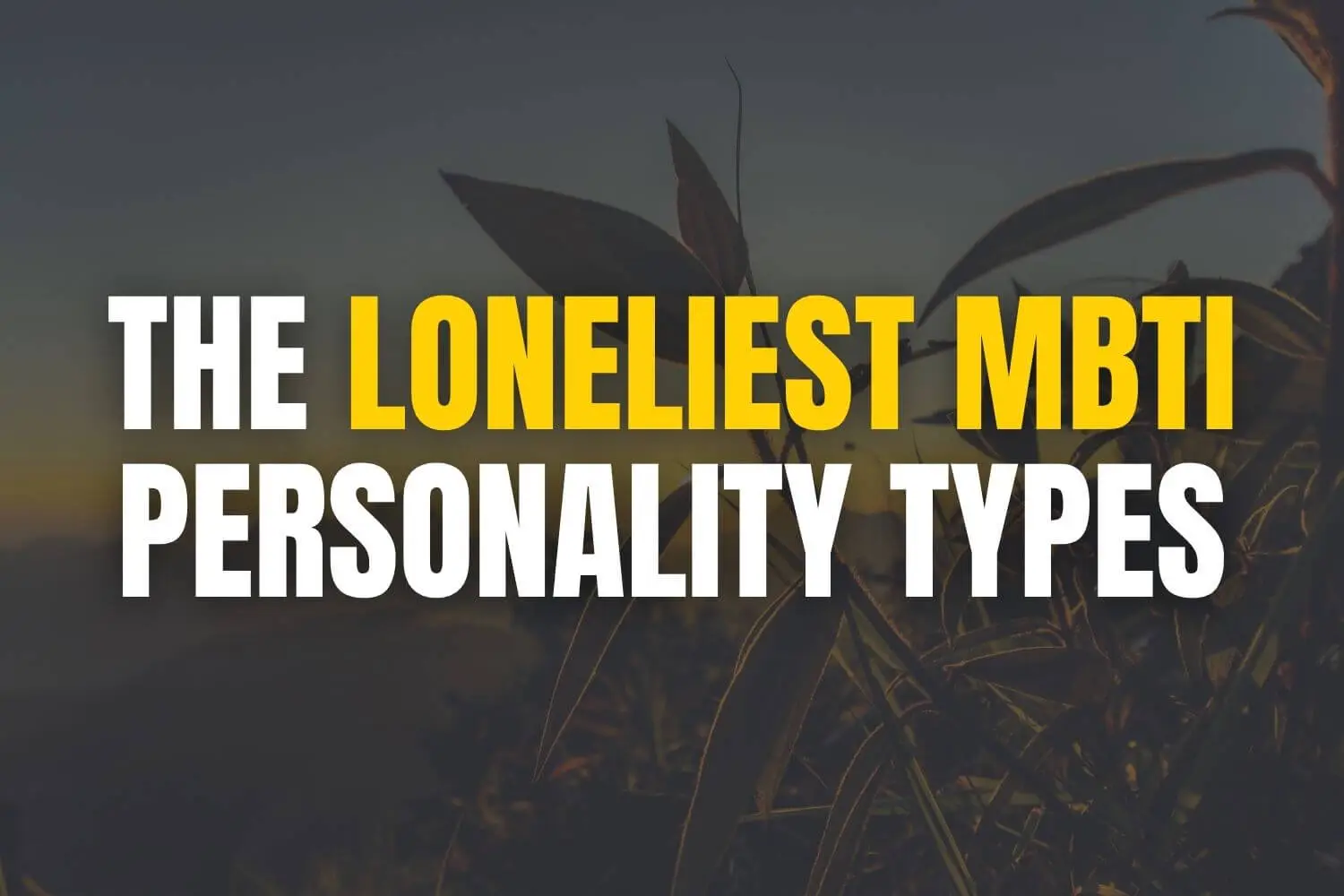loneliest MBTI personality types